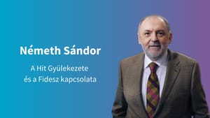 Németh Sándor: A Hit Gyülekezete és a Fidesz kapcsolata