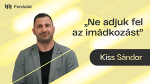 Ne adjuk fel az imádkozást! - Kiss Sándor