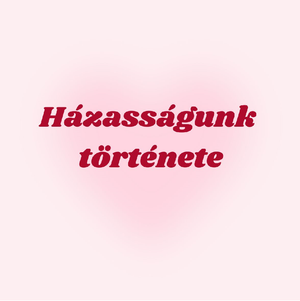 Házasságunk története