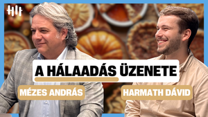 Hálaadás: a kapu, amely bevezet minket Isten jelenlétébe - Mézes András, Harmath Dávid