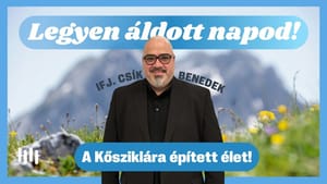 Csík Benedek: A Kősziklára épített élet! - Legyen áldott napod!